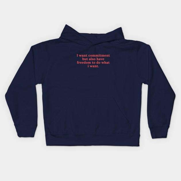 I want commitment but also have freedom to do what i want Kids Hoodie by LOVE IS LOVE